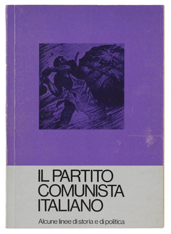 IL PARTITO COMUNISTA ITALIANO. Alcune linee di storia e di …