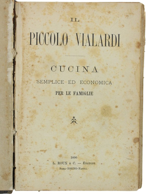 IL PICCOLO VIALARDI. Cucina semplice ed economica per le famiglie.