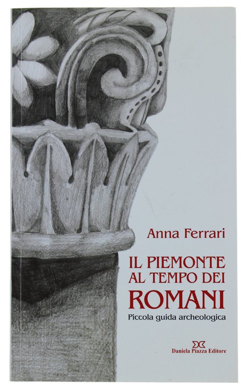 IL PIEMONTE AL TEMPO DEI ROMANI. Piccola guida archeologica