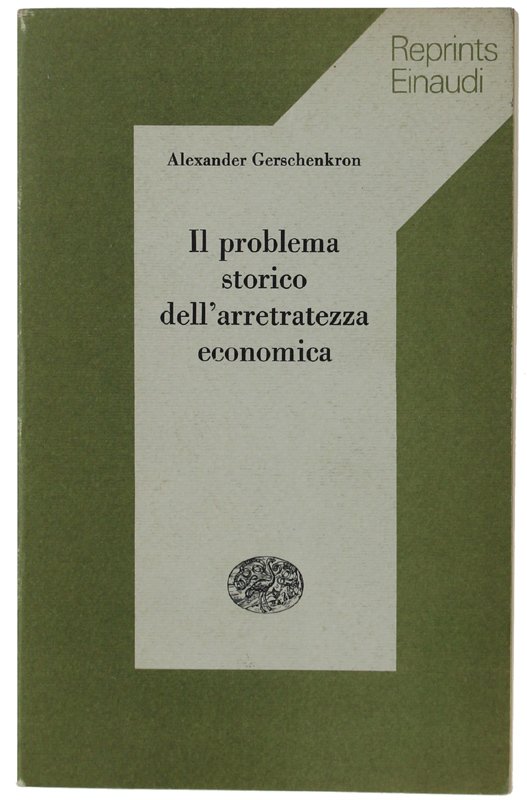 IL PROBLEMA STORICO DELL'ARRETRATEZZA ECONOMICA. Prefazione di Ruggiero Romano