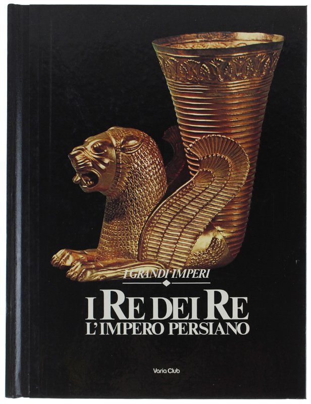 IL RE DEI RE: L'IMPERO PERSIANO [come nuovo]