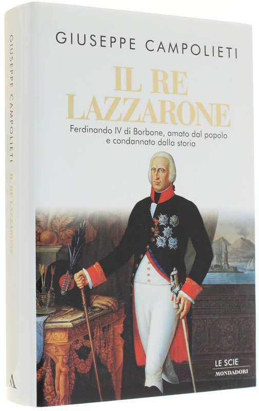 IL RE LAZZARONE. Ferdinando IV di Borbone, amato dal popolo …