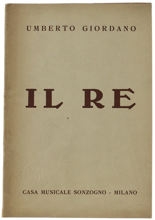IL RE. Novella in tre quadri di Giovacchino Forzano. LIBRETTO …