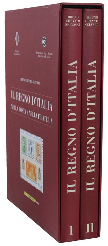 IL REGNO D'ITALIA NELLA POSTA E NELLA FILATELIA. Tomo I …