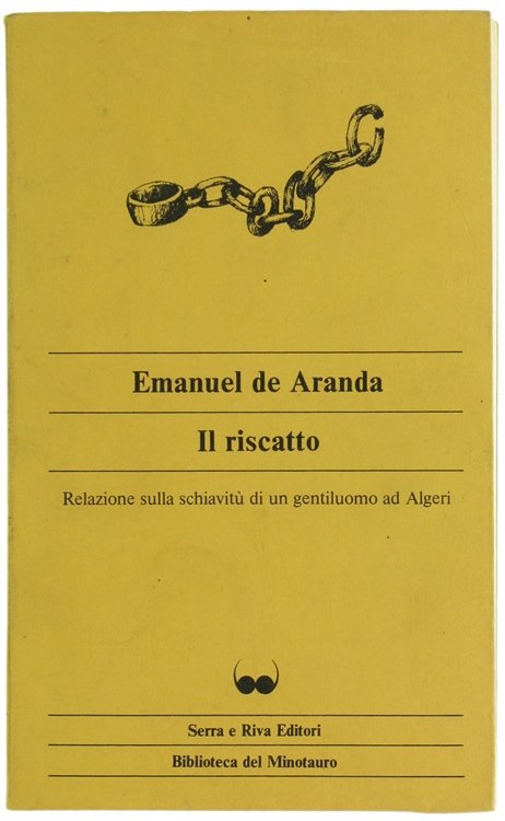 IL RISCATTO. Relazione sulla schiavitù di un gentiluomo ad Algeri.