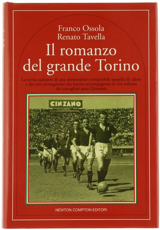 IL ROMANZO DEL GRANDE TORINO - la storia esaltante di una memorabile e irripetibile squadra di calcio e dei suoi protagonisti che hanno accompagnato la vita italiana dei travagliati anni quaranta