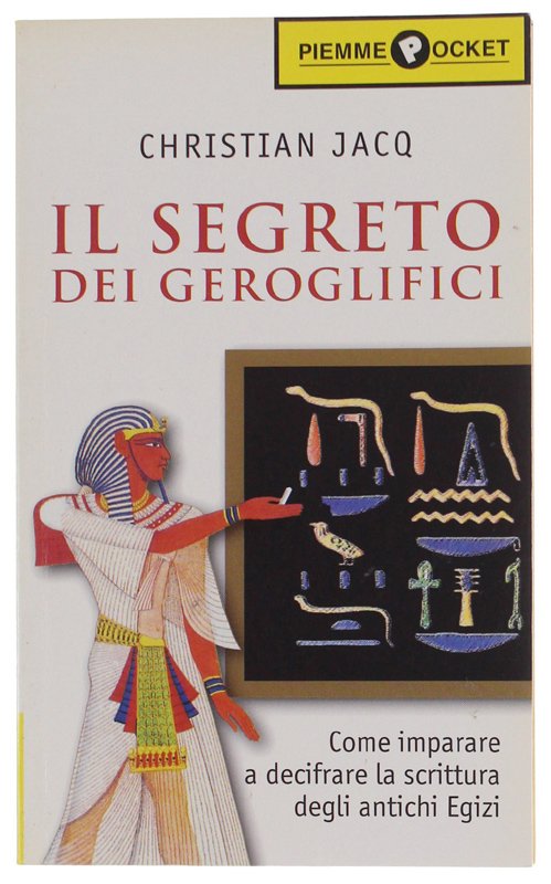 IL SEGRETO DEI GEROGLIFICI. Come entrare nel magico mondo degli …