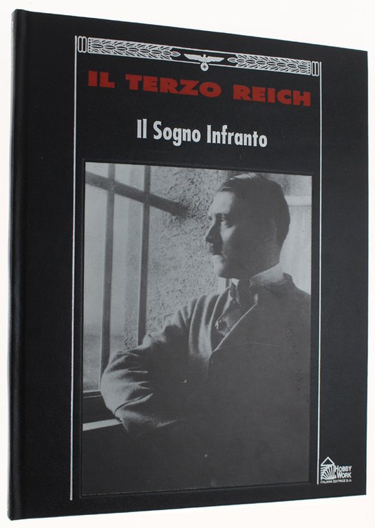 IL SOGNO INFRANTO - Collana: IL TERZO REICH.