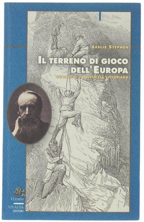 IL TERRENO DI GIOCO DELL'EUROPA. Scalate di un alpinista vittoriano.