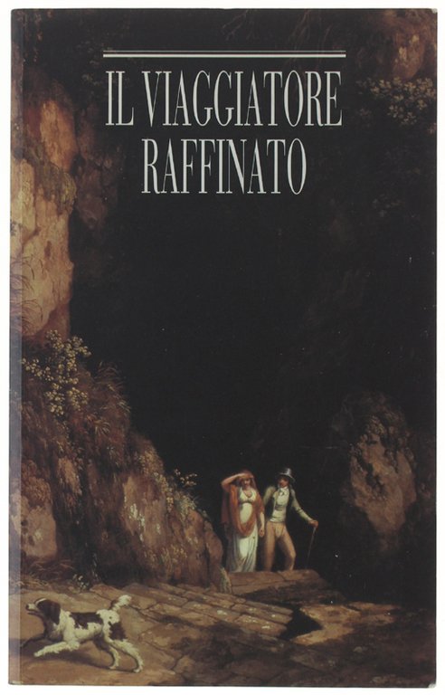 IL VIAGGIATORE RAFFINATO. Itinerari romantici per viaggi d'oggi in Italia.