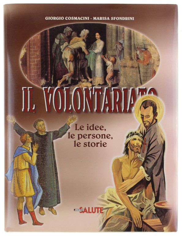 IL VOLONTARIATO. Le idee, le persone, le storie [come nuovo]