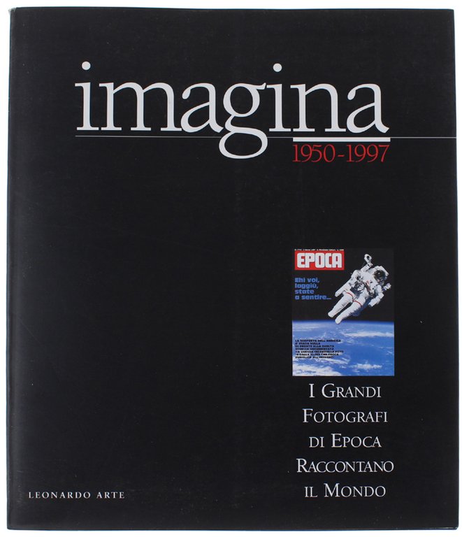 IMAGINA 1950-1997. I Grandi Fotografi di EPOCA raccontano il mondo.