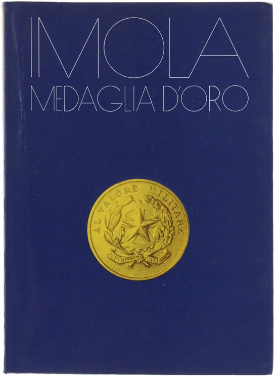 IMOLA MEDAGLIA D'ORO AL VALOR MILITARE PER ATTIVITA' PARTIGIANA.