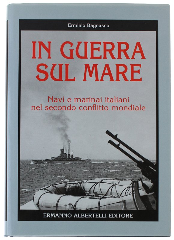 IN GUERRA SUL MARE - Navi e marinai italiani nel …