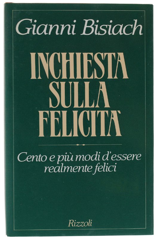 INCHIESTA SULLA FELICITA'. Cento e più modi d'essere realmente felici.