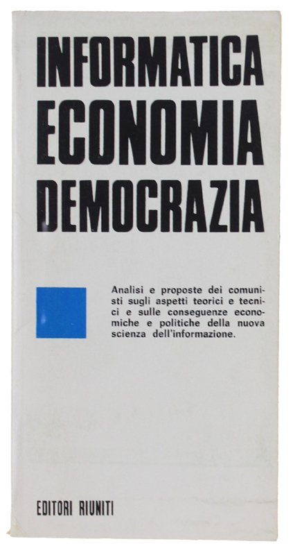 INFORMATICA ECONOMIA DEMOCRAZIA. Atti del seminario del PCI tenuto alle …