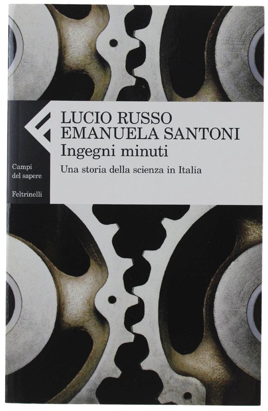 INGEGNI MINUTI. Una storia della scienza in Italia [volume nuovo]