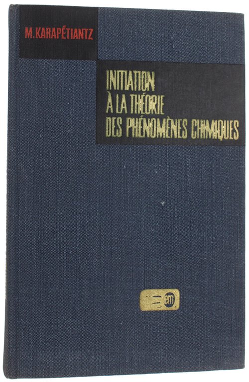 INITIATION A LA THEORIE DES PHENOMENES CHIMIQUES (traduit du russe …