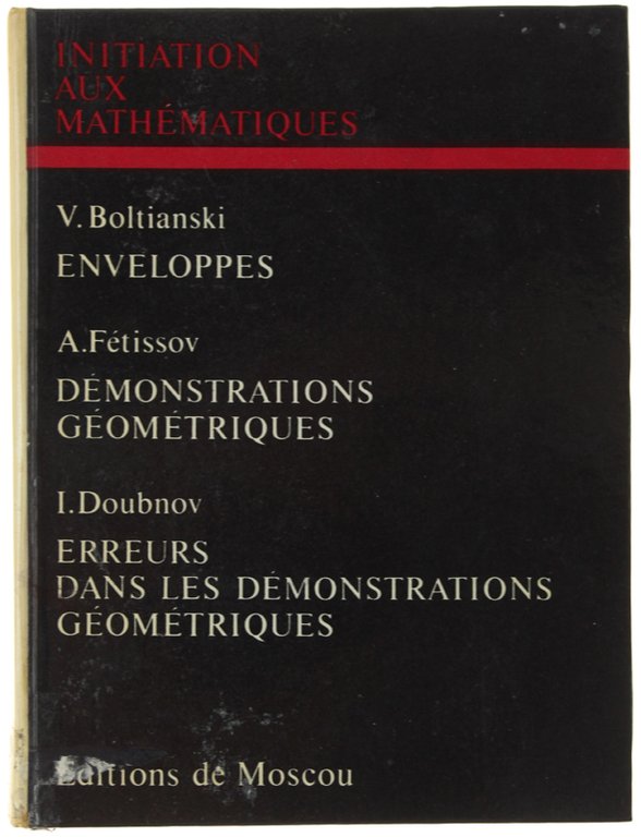 INITITIATION AUX MATHEMATIQUES. Enveloppes - Demonstrations geomatriques - Erreurs dans …