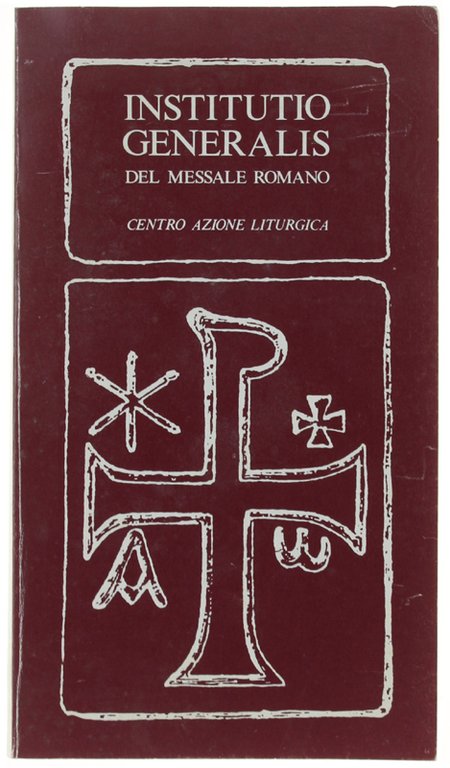 INSTITUTIO GENERALIS. Principi e norme per l'uso del Messale romano.