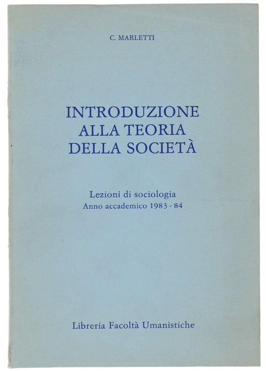 INTRODUZIONE ALLA TEORIA DELLA SOCIETA'. Lezioni di sociologia Anno Accademico …
