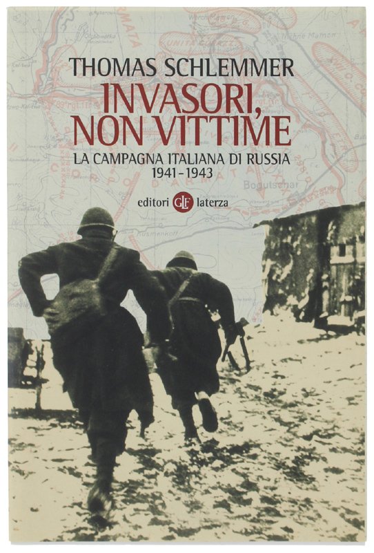 INVASORI, NON VITTIME. La campagna italiana di Russia 1941-1943.