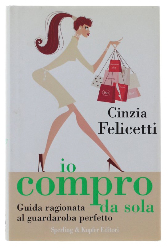 IO COMPRO DA SOLA. Guida ragionata al guardaroba perfetto