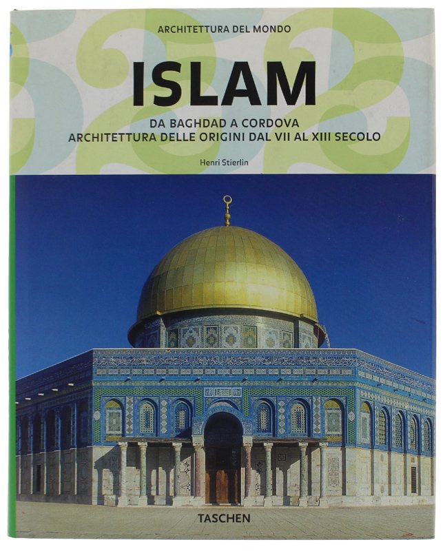 ISLAM. Da Baghdad a Cordova. Architettura Delle Origini Dal VII …