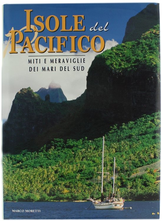 ISOLE DEL PACIFICO. Miti e meraviglie dei Mari del Sud.