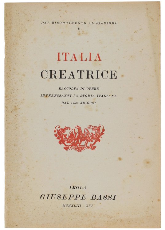 ITALIA CREATRICE. Raccolta di opere interessanti l storia italiana dal …