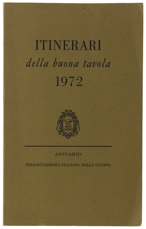 ITINERARI DELLA BUONA TAVOLA 1972 Annuario dell'Accademia Italiana della Cucina