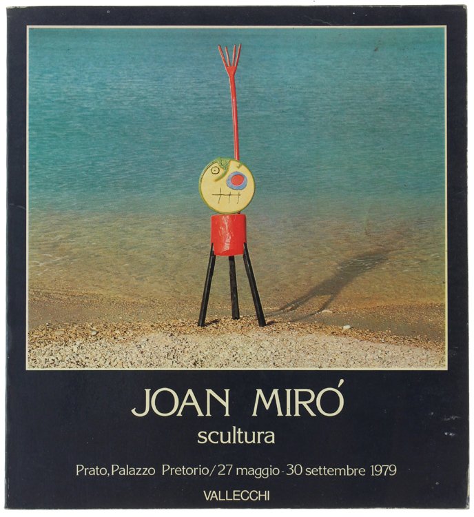 JOAN MIRO' - SCULTURA. Omaggio alla Catalogna. Prato, Palazzo Pretorio, …