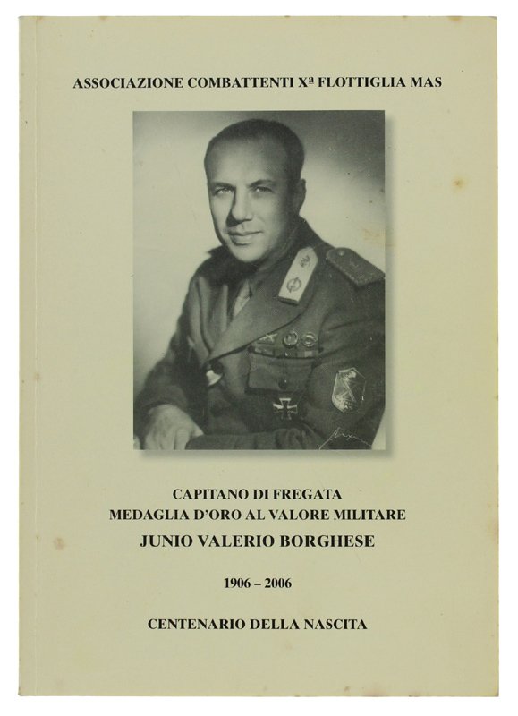 JUNIO VALERIO BORGHESE : capitano di fregata medaglia d'oro al …