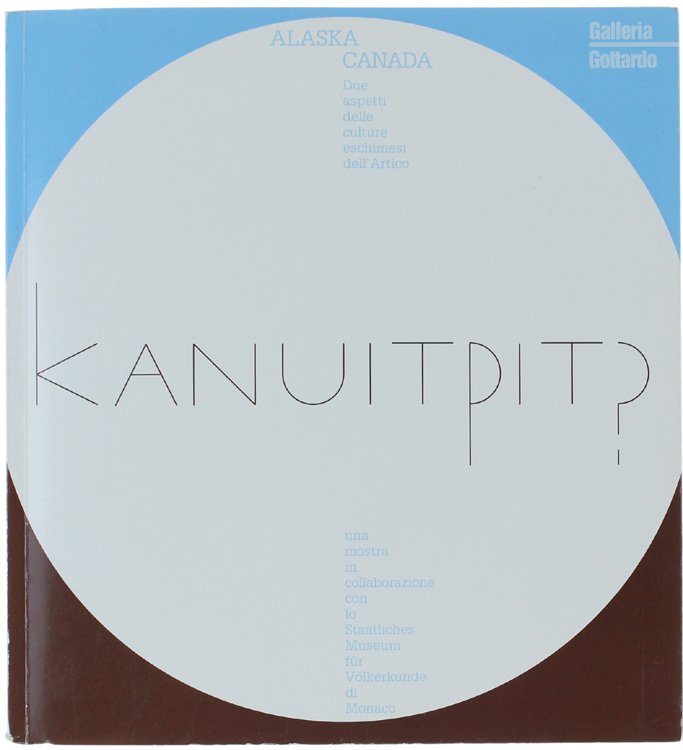 KANUITPIT? Alaska - Canada: due aspetti dele culture eschimesi dell'Artico.