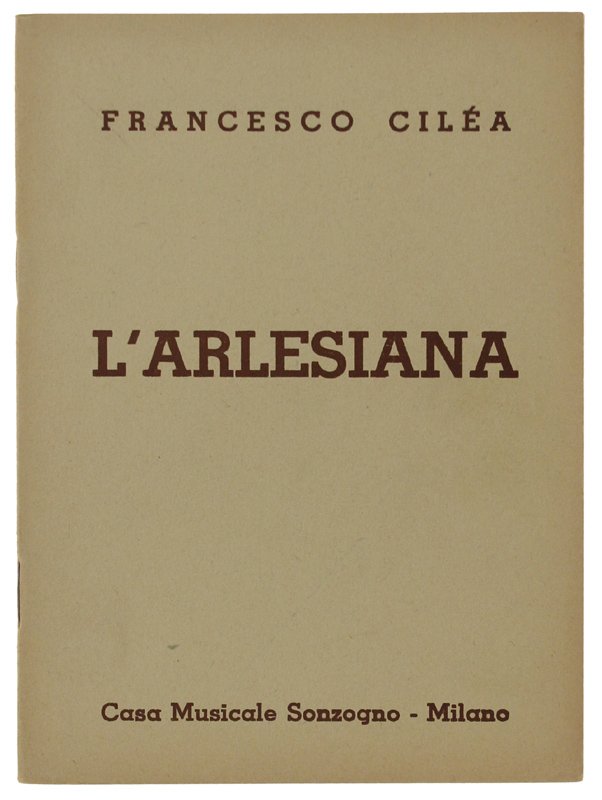 L'ARLESIANA. Dramma lirico in tre atti. Musica di Francesco Cilea. | Immagine principale