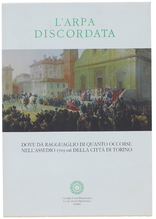 L'ARPA DISCORDATA dove dà ragguaglio di quanto occorse nell'assedio 1705-06 …
