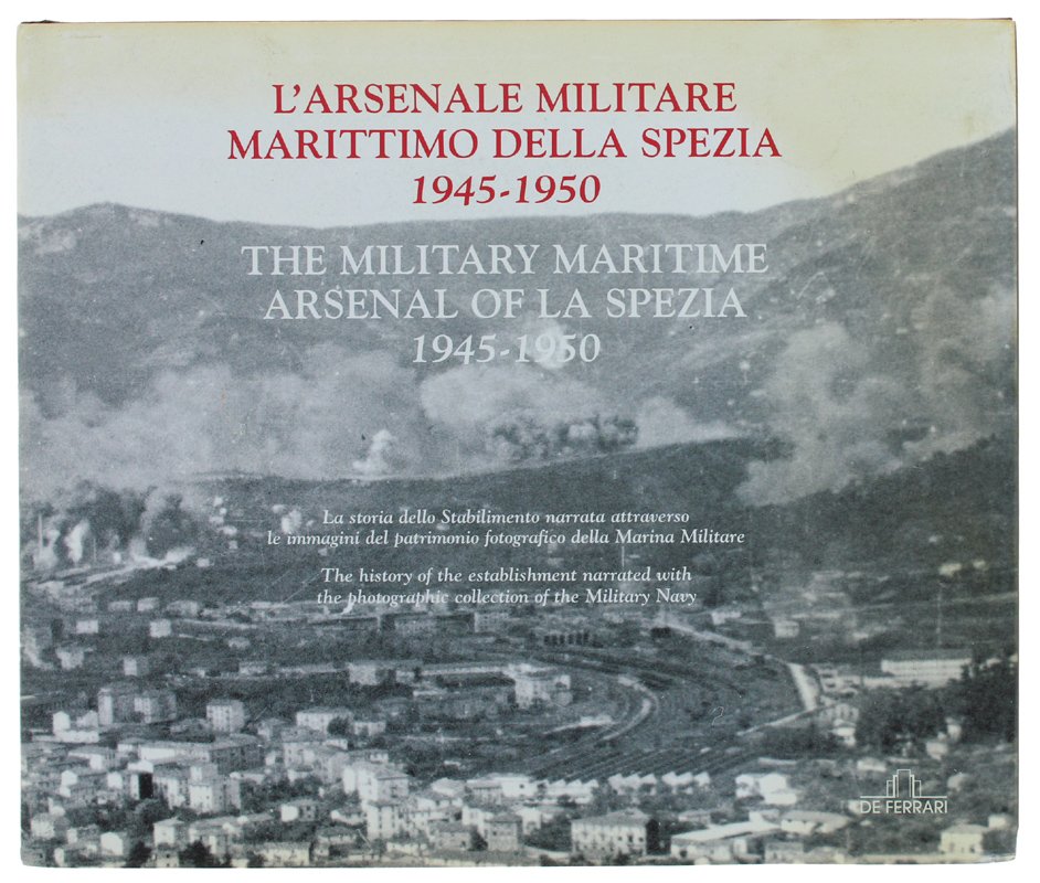 L'ARSENALE MILITARE MARITTIMO DELLA SPEZIA 1945-1950. la storia dello stabilimento …