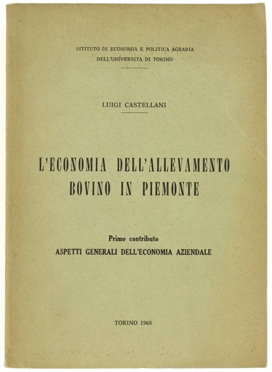 L'ECONOMIA DELL'ALLEVAMENTO BOVINO IN PIEMONTE. Primo contributo: Aspetti generali dell'economia …