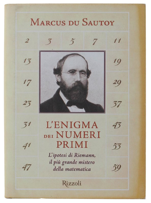 L'ENIGMA DEI NUMERI PRIMI. L'ipotesi di Riemann, l'ultimo grande mistero …