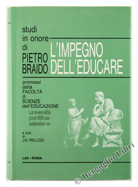 L'IMPEGNO DELL'EDUCARE. Studi in onore di Pietro Braido promossi dalla …