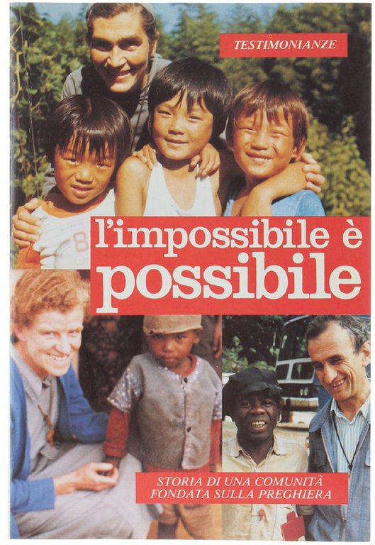 L'IMPOSSIBILE E' POSSIBILE. Storia di una comunità fondata sulla preghiera.