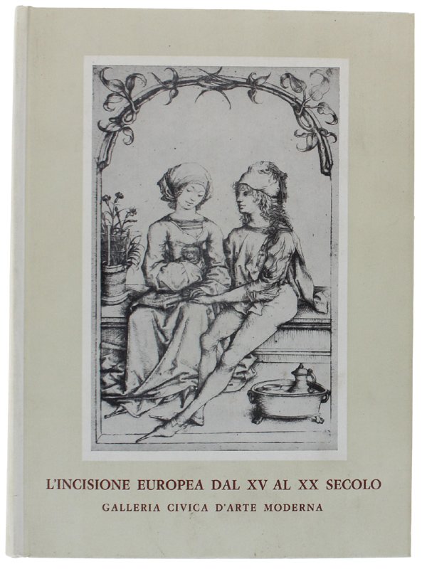 L'INCISIONE EUROPEA DAL XV AL XX SECOLO.