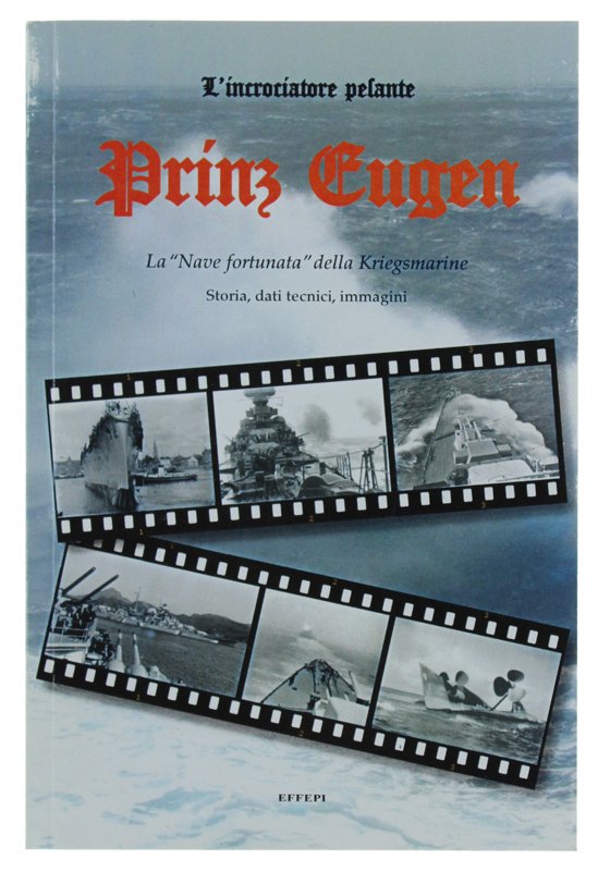 L'INCROCIATORE PESANTE PRINZ EUGEN - La "Nave fortunata" della Kriegsmarine