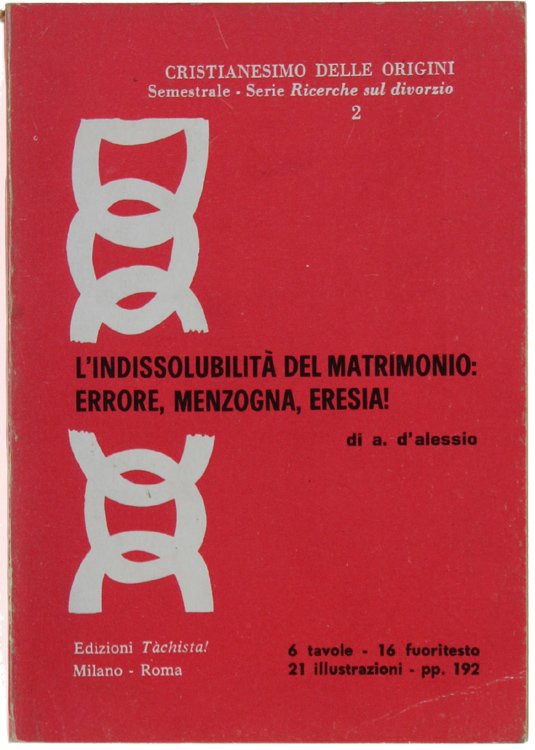 L'INDISSOLUBILITA' DEL MATRIMONIO. ERRORE, MENZOGNA, ERESIA!