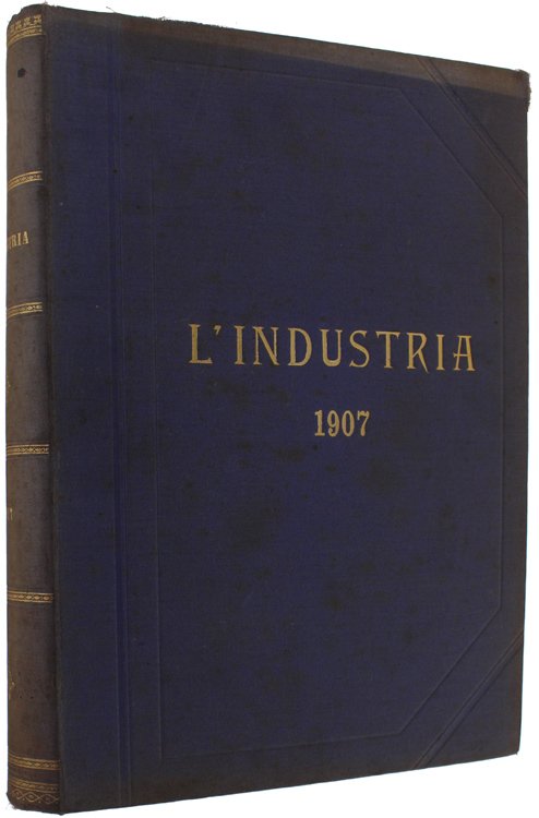 L'INDUSTRIA. Rivista Tecnica ed Economica Illustrata. Volume XXI - Anno …