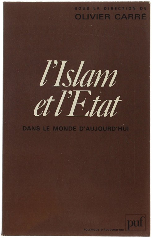 L'ISLAM ET L'ETAT DANS LE MONDE D'AUJOURD'HUI.