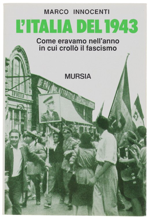 L'ITALIA DEL 1943. Come eravamo nell'anno in cui crollò il …