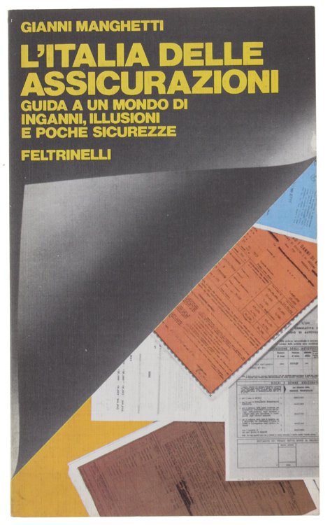 L'ITALIA DELLE ASSICURAZIONI. Guida a u mondo di inganni, illusioni …