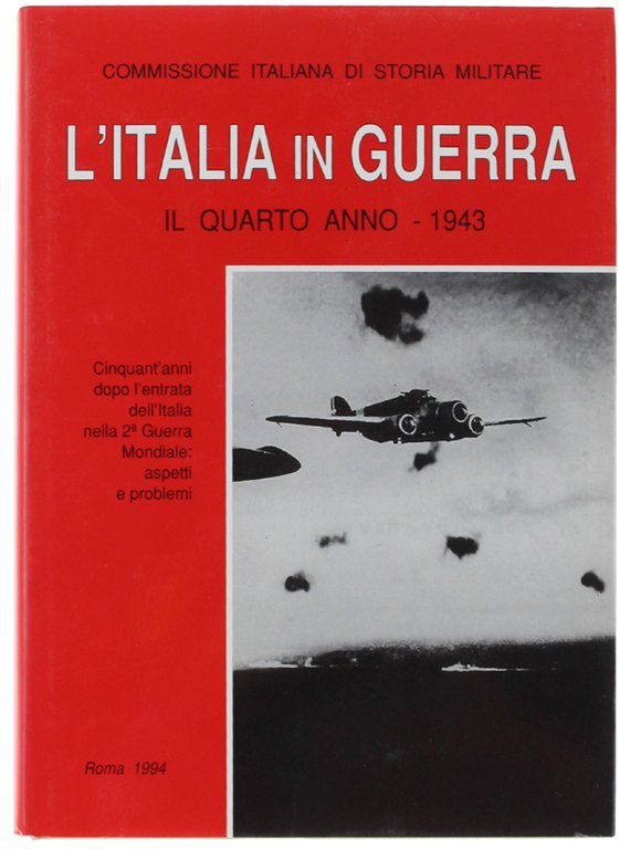 L'ITALIA IN GUERRA. Il Quarto Anno - 1943. CINQUANT'ANNI DOPO …