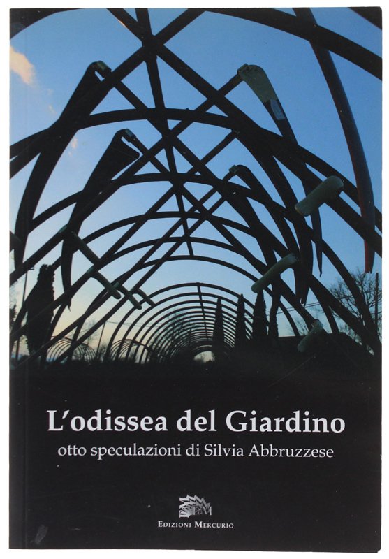 L'ODISSEA DEL GIARDINO. Otto speculazioni di Silvia Abbruzzese [come nuovo]